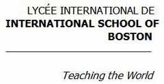 LYCÉE INTERNATIONAL DE INTERNATIONAL SCHOOL OF BOSTON TEACHING THE WORLD