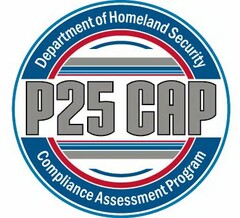 P25 CAP DEPARTMENT OF HOMELAND SECURITY COMPLIANCE ASSESSMENT PROGRAM