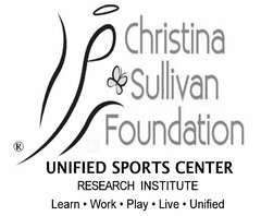 CHRISTINA SULLIVAN FOUNDATION UNIFIED SPORTS CENTER RESEARCH INSTITUTE LEARN · WORK · PLAY· LIVE · UNIFIED