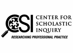 CSI CENTER FOR SCHOLASTIC INQUIRY RESEARCHING PROFESSIONAL PRACTICE