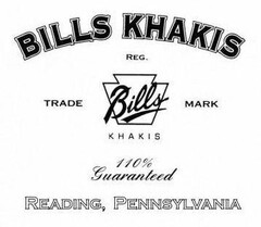BILLS KHAKIS REG. TRADEMARK BILLS KHAKIS 110% GUARANTEED READING, PENNSYLVANIA