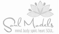 SOUL MODELS MIND. BODY. SPIRIT. HEART. SOUL.