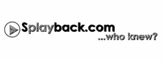 SPLAYBACK.COM ...WHO KNEW?