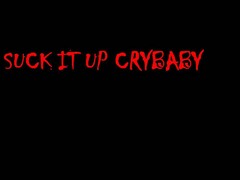 SUCK IT UP CRYBABY