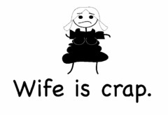 WIFE IS CRAP.