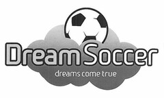 DREAMSOCCER DREAMS COME TRUE