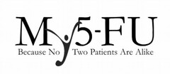 MY5-FU BECAUSE NO TWO PATIENTS ARE ALIKE