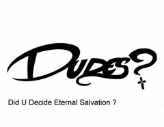 DUDES ? DID U DECIDE ETERNAL SALVATION ?