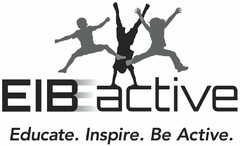 EIB ACTIVE EDUCATE. INSPIRE. BE ACTIVE.