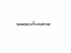 SWINGING WITH PURPOSE