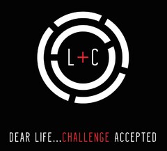 L+C DEAR LIFE . . . CHALLENGE ACCEPTED