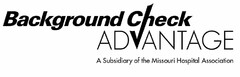 BACKGROUND CHECK ADVANTAGE A SUBSIDIARY OF THE MISSOURI HOSPITAL ASSOCIATION