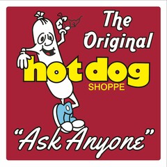 THE ORIGINAL HOT DOG SHOPPE "ASK ANYONE"