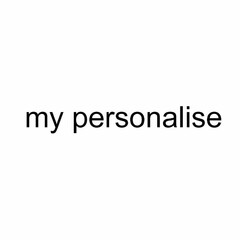 MY PERSONALISE