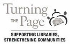 TURNING THE PAGE SUPPORTING LIBRARIES, STRENGTHENING COMMUNITIES