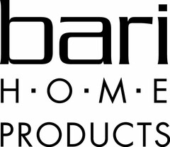 BARI H ·O · M · E PRODUCTS