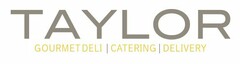 TAYLOR | GOURMET DELI | CATERING | DELIVERY