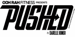 OOH RAH FITNESS PRESENTS PUSHED PUSH/UR/SELF/HARDER/EVERY/DAY BY DARELLE JOINER