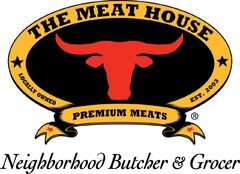 THE MEAT HOUSE PREMIUM MEATS LOCALLY OWNED EST. 2003 NEIGHBORHOOD BUTCHER & GROCER