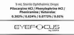 9 ML STERILE OPHTHALMIC DROPSPILOCARPINE HCI / PHENYLEPHRINE HCI / PHENIRAMINE / KETOROLAC 0.302% / 0.624% / 0.0772% / 0.01% EYEFOCUS BY OSRX