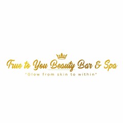 TRUE TO YOU BEAUTY BAR & SPA "GLOW FROM THE SKIN WITHIN"