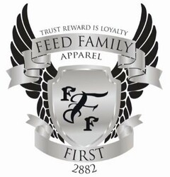 TRUST REWARD IS LOYALTY FEED FAMILY APPAREL F F F FIRST 2882