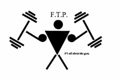 F.T.P. IT'S ALL ABOUT THE GYM.