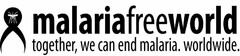 MALARIA FREE WORLD TOGETHER, WE CAN END MALARIA. WORLDWIDE.