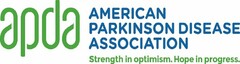 APDA AMERICAN PARKINSON DISEASE ASSOCIATION STRENGTH IN OPTIMISM. HOPE IN PROGRESS.