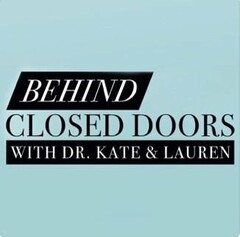 BEHIND CLOSED DOORS WITH DR. KATE & LAUREN