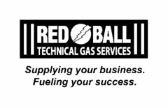 RED BALL TECHNICAL GAS SERVICES SUPPLYING YOUR BUSINESS. FUELING YOUR SUCCESS.