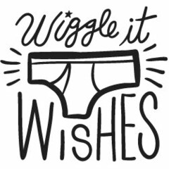 WIGGLE IT WISHES
