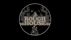 ROUGH HOUSE