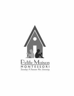 PETITE MAISON MONTESSORI DEVELOP A PASSION FOR LEARNING