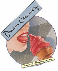 DREAM CREAMERY ABOUT 35 CALORIES PER OZ.