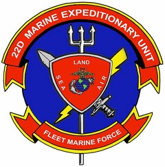 22D MARINE EXPEDITIONARY UNIT FLEET MARINE FORCE LAND SEA AIR