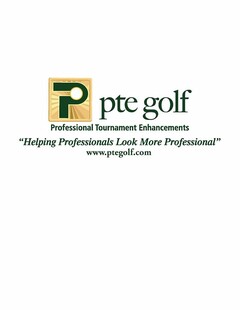 P PTE GOLF PROFESSIONAL TOURNAMENT ENHANCEMENTS "HELPING PROFESSIONALS LOOK MORE PROFESSIONAL" WWW.PTEGOLF.COM