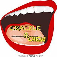 CRACKLE & CHEW THE YOUNG PEOPLE PODCAST