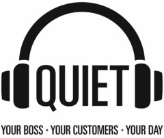 QUIET YOUR BOSS · YOUR CUSTOMERS · YOUR DAY