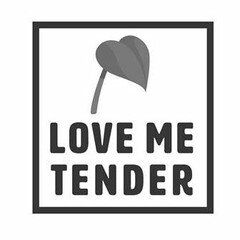 LOVE ME TENDER