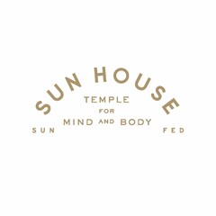 SUN HOUSE TEMPLE FOR MIND AND BODY SUN FED