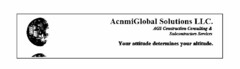 ACNMIGLOBAL SOLUTIONS LLC. AGS CONSTRUCTION CONSULTING & SUBCONTRACTORS SERVICES YOUR ATTITUDE DETERMINES YOUR ALTITUDE.