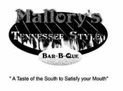 MALLORY'S TENNESSEE STYLE BAR-B-QUE "A TASTE OF THE SOUTH TO SATISFY YOUR MOUTH"