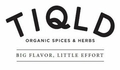 TIQLD ORGANIC SPICES AND HERBS BIG FLAVOR, LITTLE EFFORT