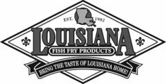 EST.1981 LOUISIANA FISH FRY PRODUCTS BRING THE TASTE OF LOUISIANA HOME