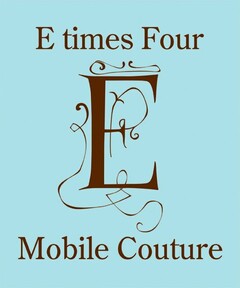 E TIMES FOUR E MOBILE COUTURE