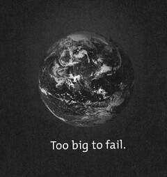 TOO BIG TO FAIL.