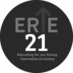 ERIE 21 EDUCATING FOR OUR RISING INNOVATION ECONOMY