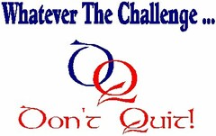 WHATEVER THE CHALLENGE...DON'T QUIT!