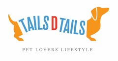 TAILS D TAILS PET LOVERS LIFESTYLE